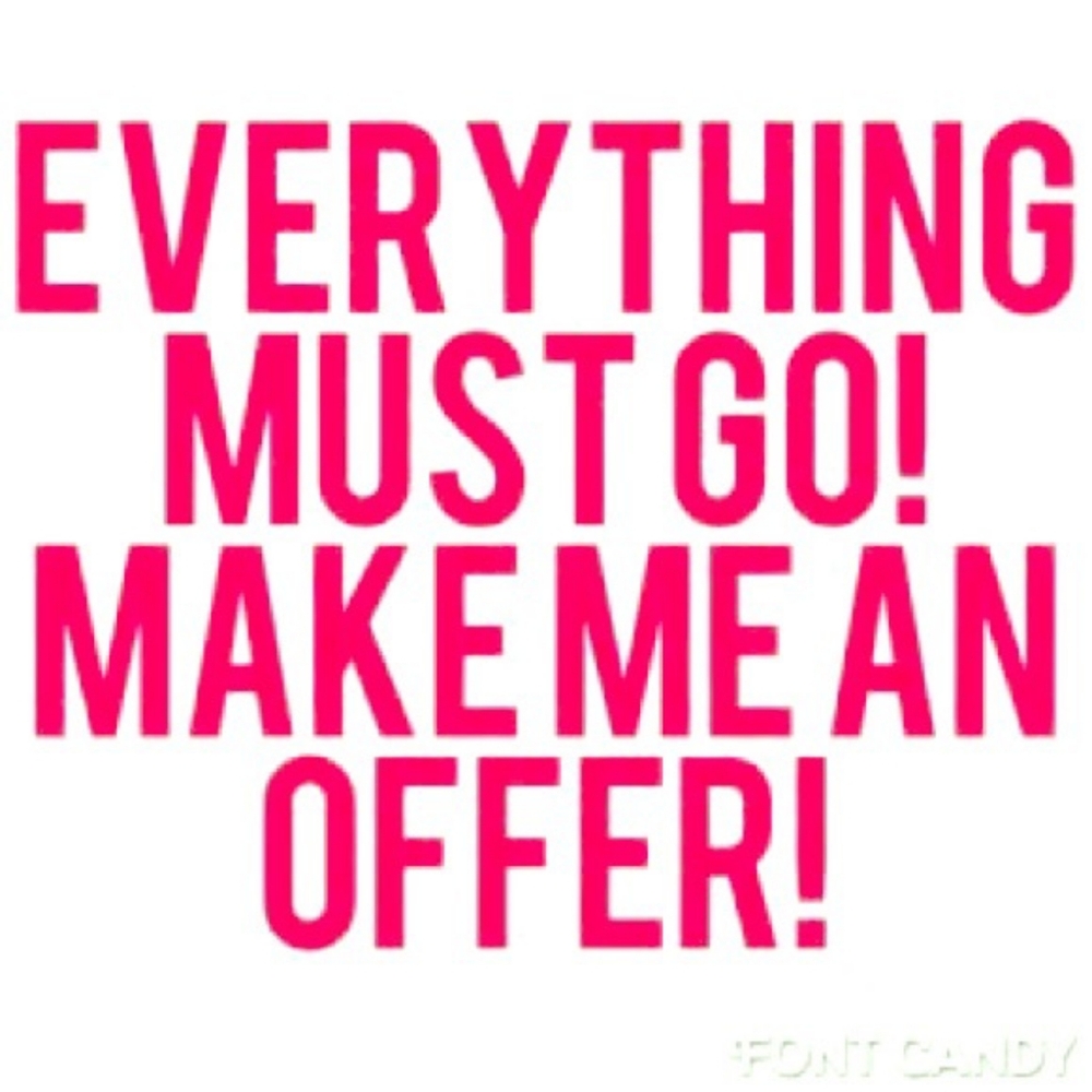 Everything MUST GO! Make an offer!